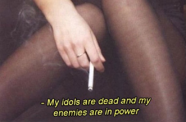 My idols are dead and my enemies are in power.